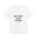 My Cat Is My Child T-Shirt | Funny Cat Mom & Dad Tee | Bella+Canvas