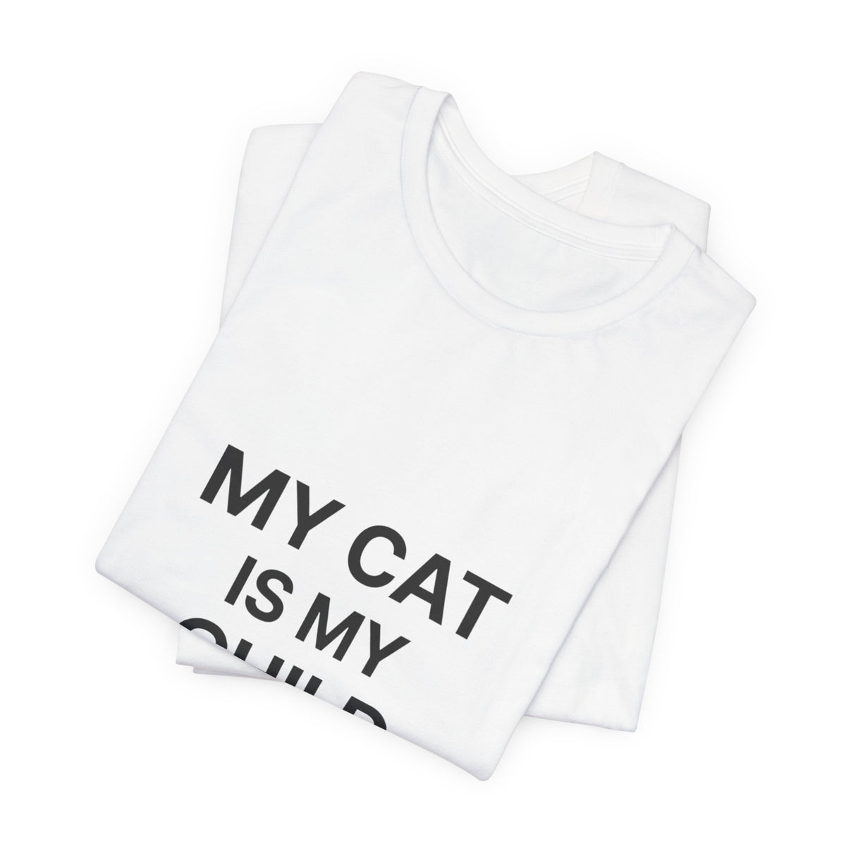 My Cat Is My Child T-Shirt | Funny Cat Mom & Dad Tee | Bella+Canvas
